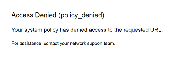 Error message on screen stating 'Access Denied (policy_denied). Your system policy has denied access to the requested URL. For assistance, contact your network support team.'