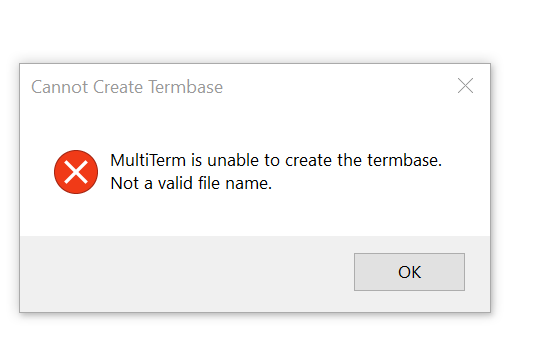Error dialog box titled 'Cannot Create Termbase' with a message stating 'MultiTerm is unable to create the termbase. Not a valid file name.' and an OK button.