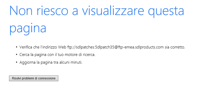 Webpage error in Italian translated to English: 'Cannot display this page. Check if the Web address ftp:sdlpatches:5dlpatch35@ftp-emea.sdlproducts.com is correct. Search for the page with your search engine. Refresh the page in a few minutes.'